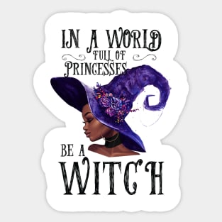 In A World Full Of Princesses Be A Witch Sticker